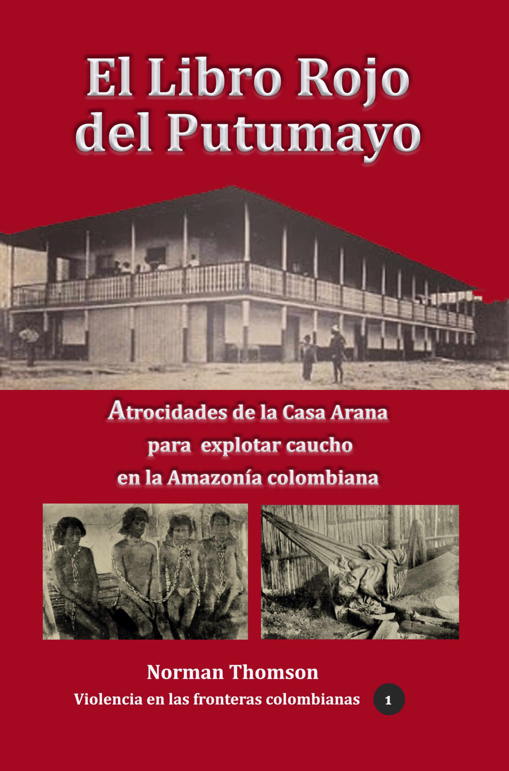 El libro Rojo del Putumayo. Atrocidades de la casa Arana contra indígenas colombianos
